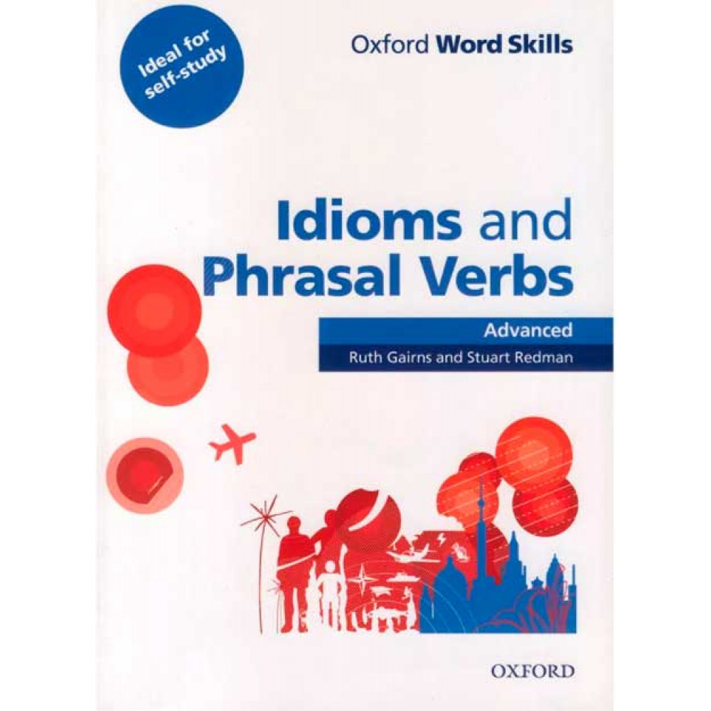 Oxford Word. Skills Advanced Idioms and Phrasal Verbs. Student Book with Key 