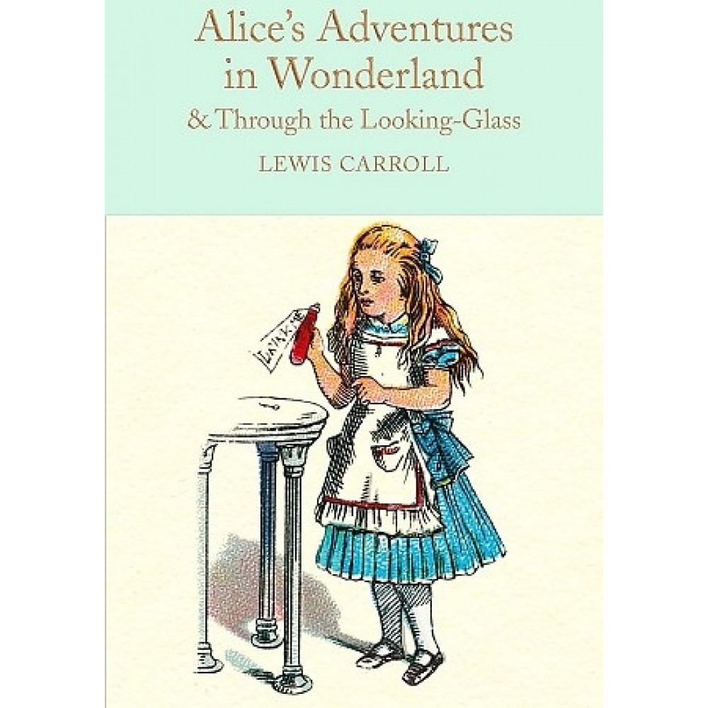 Alice's Adventures in Wonderland & Through the Looking-Glass. Carroll Lewis 