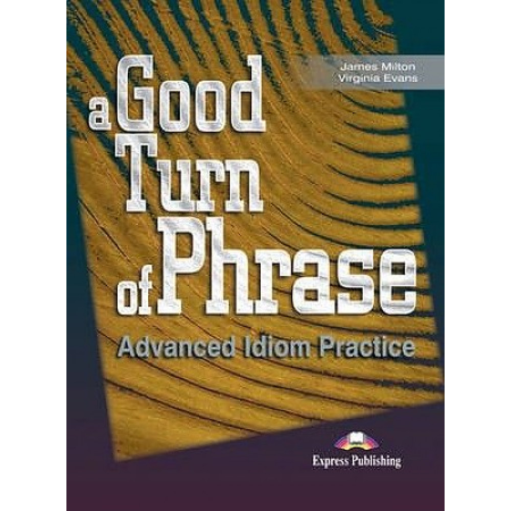 A Good Turn of Phrase (Idioms). Student's Book 