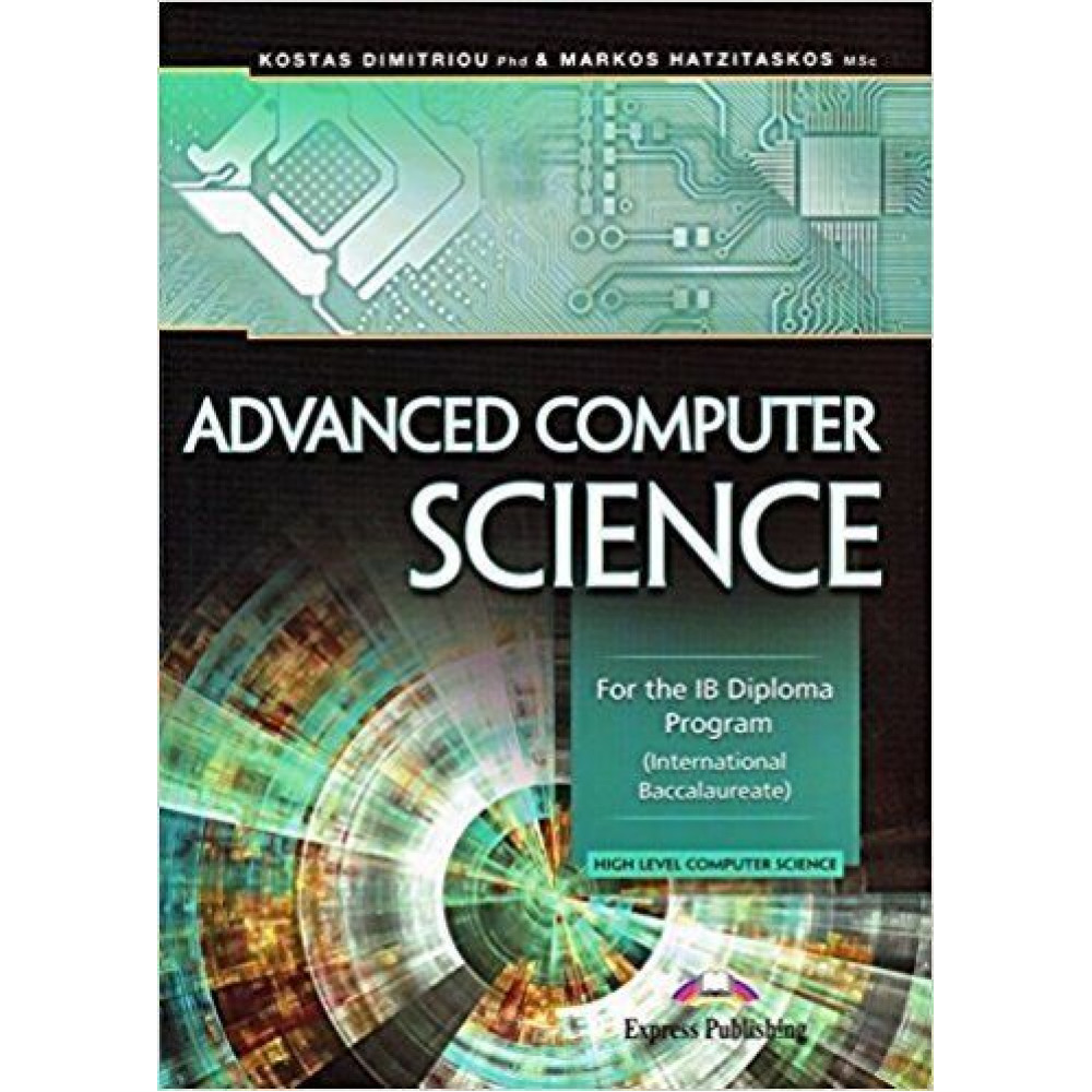 Advanced Computer science for the IB Diploma Program (international baccalaureate). 