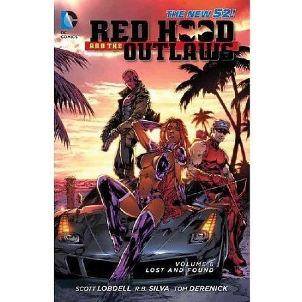 Red Hood and the Outlaws Volume 6. Lost and Found (The New 52) 
