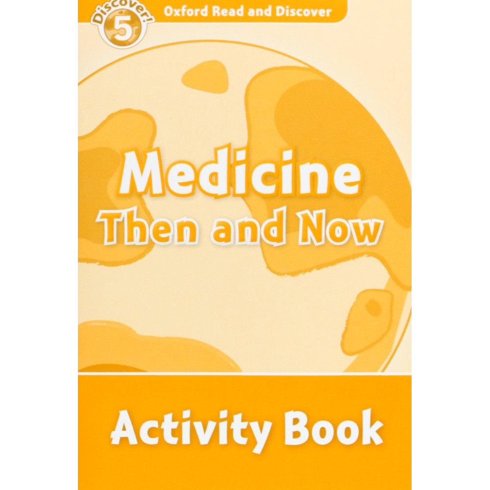 Oxford Read and Discover 5 Medicine Then and Now Activity Book 