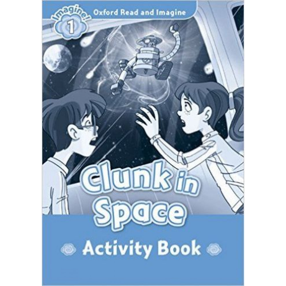 Oxford Read and Imagine 1 Clunk in Space Activity Book 