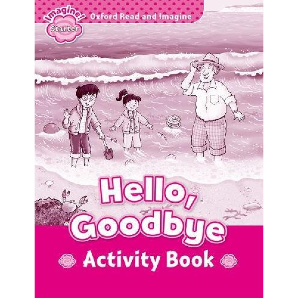 Oxford Read and Imagine Starter Hello, Goodbye Activity Book 
