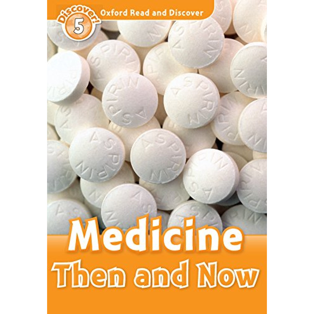 Oxford Read and Discover 5 Medicine Then and Now with Audio Download (access card inside) 