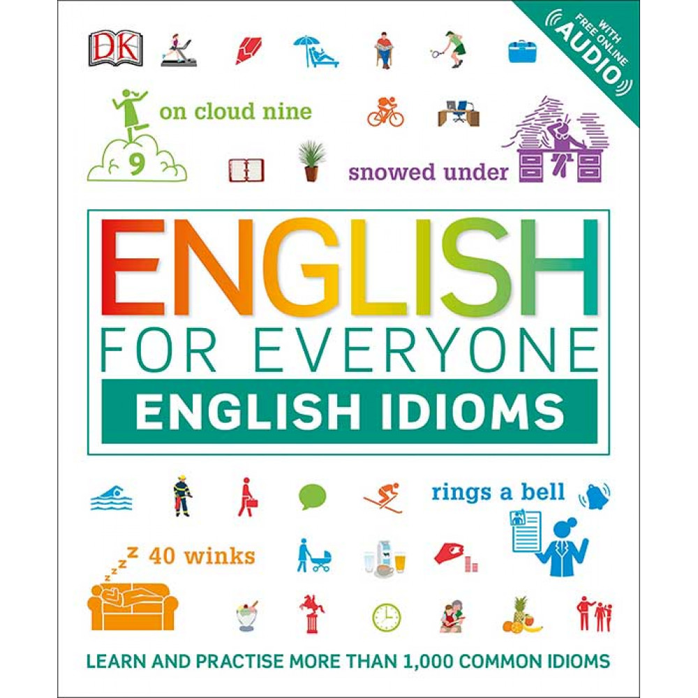 English for Everyone English Idioms: Learn and practise common idioms and expressions 