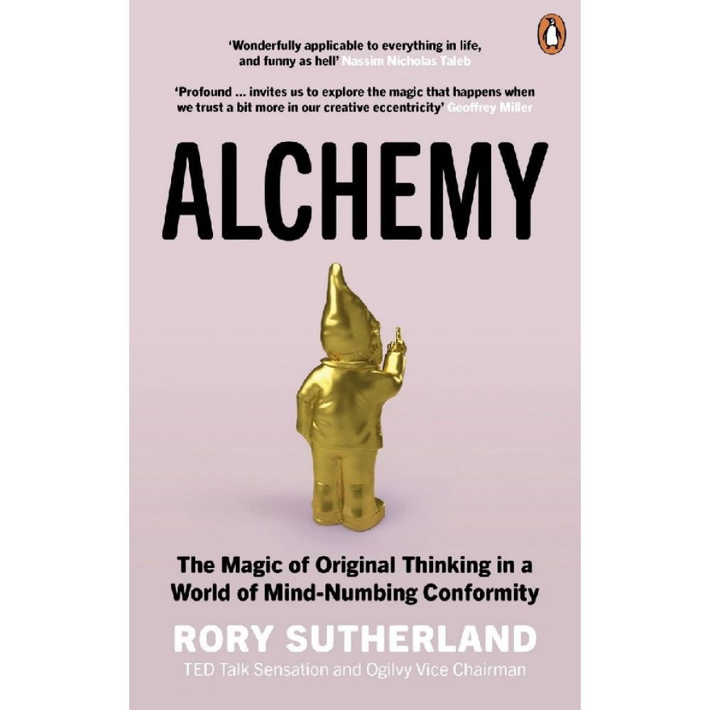 Alchemy: Original Thinking in a World of Mind-Numbing Conformity 