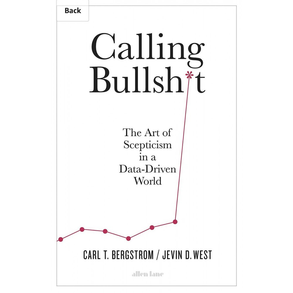 Calling Bullshit: The Art of Scepticism in a Data-Driven World 