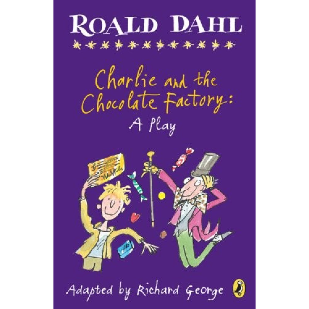 Charlie and the Chocolate Factory: a Play 