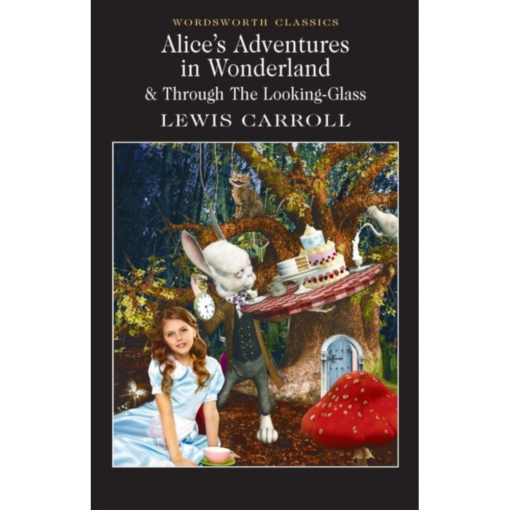 Alice's Adventures in Wonderland and Through the Looking Glass 