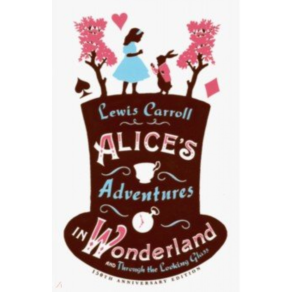 Alice's Adventures in Wonderland and Through the Looking Glass 