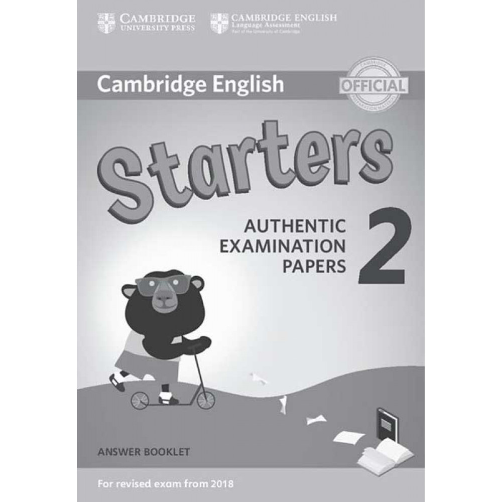 Cambridge English Young Learners 2 for Revised Exam from 2018. Starters Answer Booklet. Authentic Examination Papers 