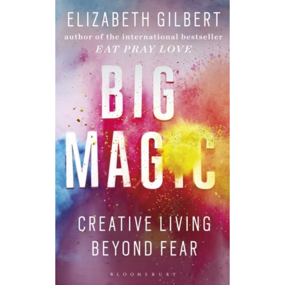 Big Magic: Creative Living Beyond Fear 