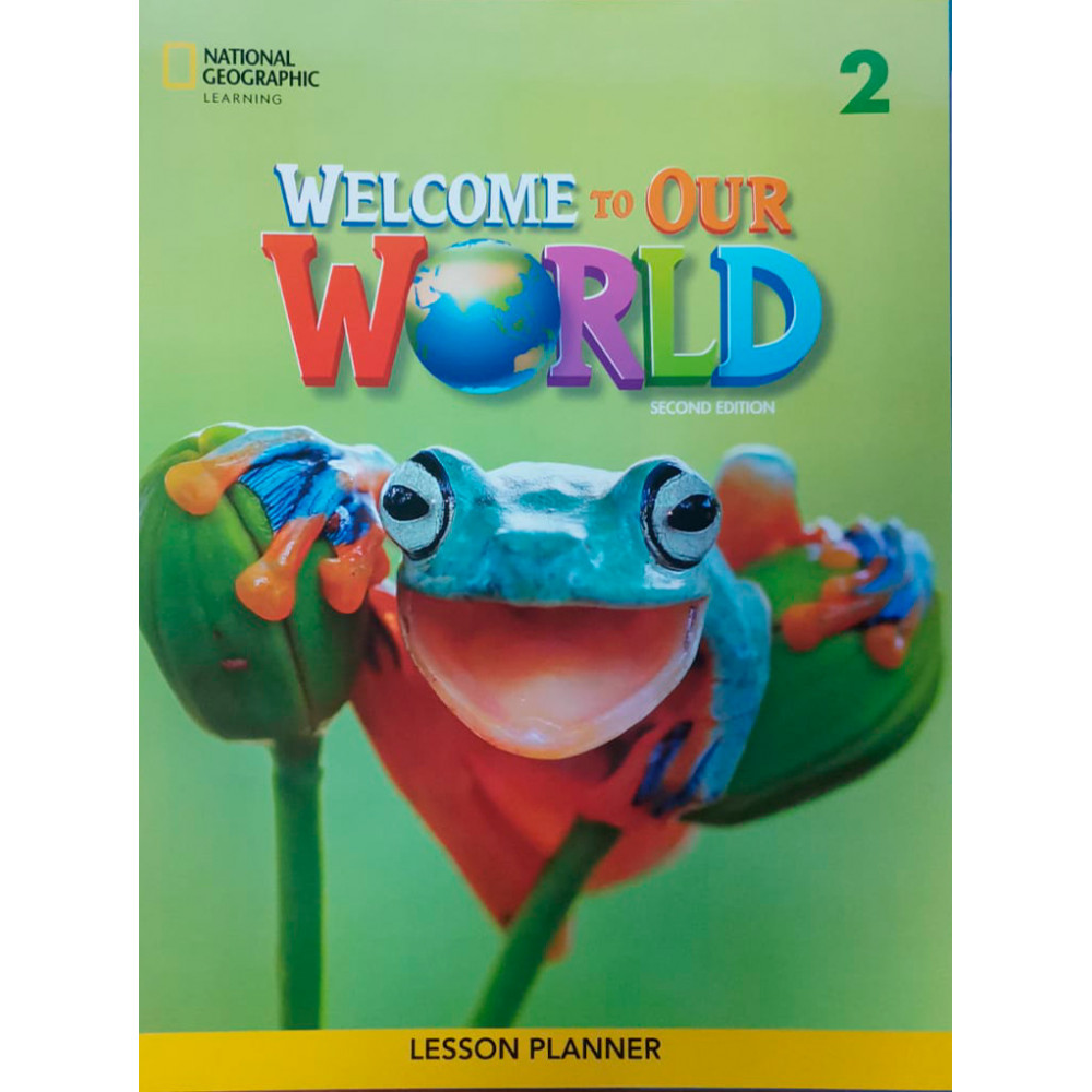 Welcome to Our World (2nd Edition) 2 Lesson Planner 