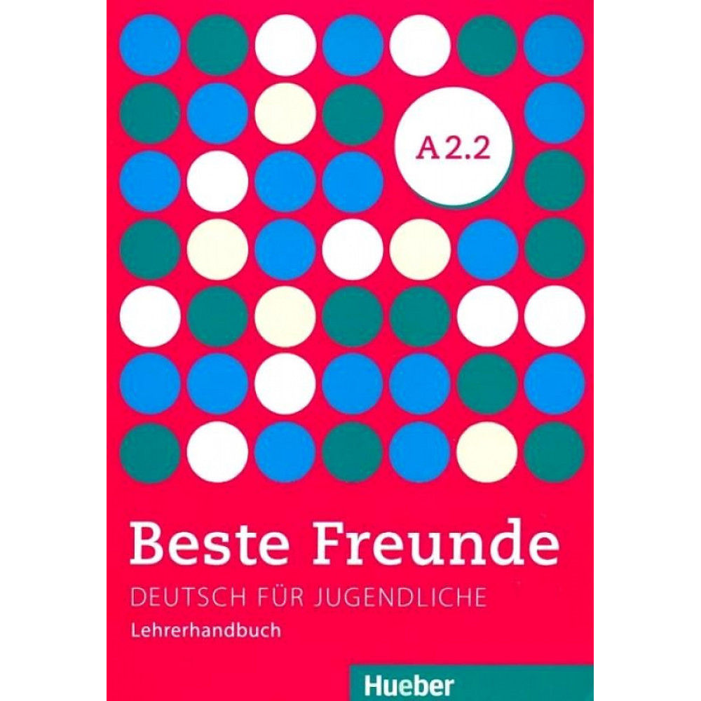 Beste Freunde A2.2 Deutsch fur Jugendliche. Lehrerhandbuch 