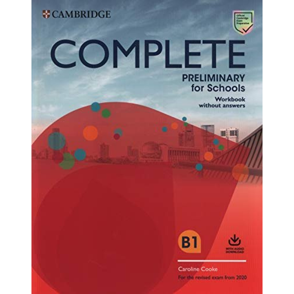 Complete Preliminary for Schools Workbook without Answers with Audio Download. For the Revised Exam. Caroline Cooke 