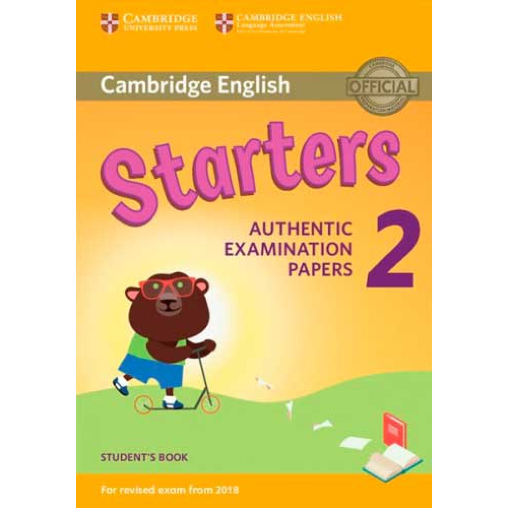 Cambridge English. Starters Authentic examination papers 2. Student's Book. (For 2018 Rev Exam) 