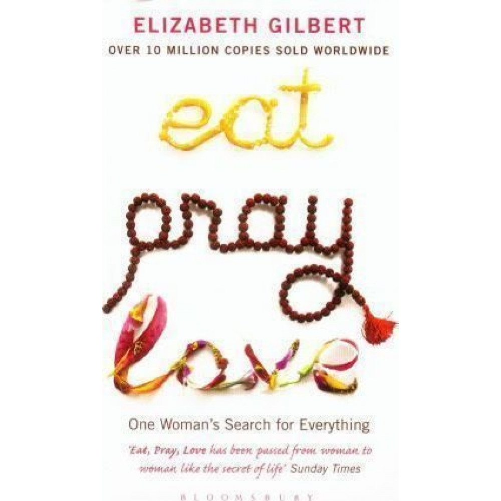 Eat, Pray, Love. Gilbert Elizabeth 